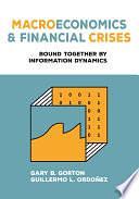 Macroeconomics and Financial Crises: Bound Together by Information Dynamics by Guillermo L. Ordoñez, Gary B. Gorton