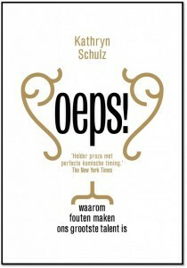 Oeps! Waarom fouten maken ons grootste talent is by Kathryn Schulz