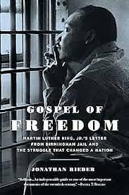 Gospel of Freedom: Martin Luther King, Jr.’s Letter from Birmingham Jail and the Struggle That Changed a Nation by Jonathan Rieder