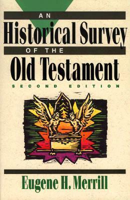 An Historical Survey of the Old Testament by Eugene H. Merrill