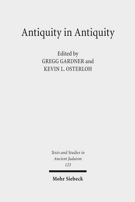 Antiquity in Antiquity: Jewish and Christian Pasts in the Greco-Roman World by 