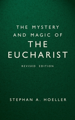 The Mystery and Magic of the Eucharist: Revised Edition by Stephan A. Hoeller