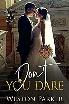 Don't You Dare: A Wedding Bells Alpha Novel by Weston Parker