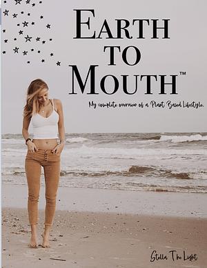 Earth to Mouth by Stella the Light