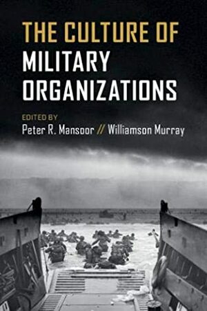 The Culture of Military Organizations by Williamson Murray, Peter R. Mansoor