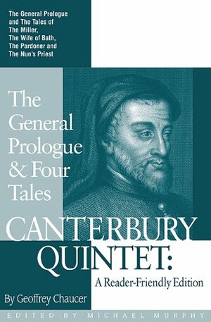 Canterbury Quintet: The General Prologue and Four Tales: A Reader-Friendly Edition by Geoffrey Chaucer, Michael Murphy