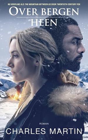 Over bergen heen: Verfilmd als The Mountain Between Us by Charles Martin