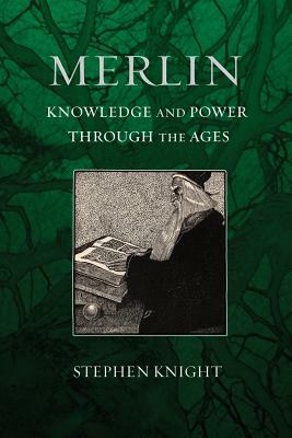 Merlin: Knowledge and Power Through the Ages by Stephen Knight