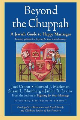 Beyond the Chuppah: A Jewish Guide to Happy Marriages by Susan L. Blumberg, Joel Crohn, Howard J. Markman