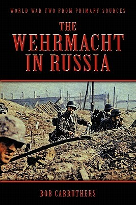 The Wehrmacht in Russia by Bob Carruthers