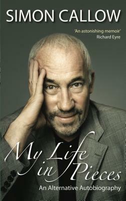 My Life in Pieces: An Alternative Autobiography by Simon Callow