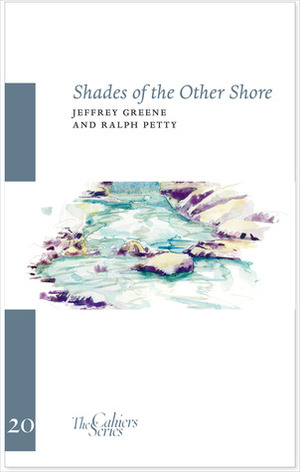 Shades of the Other Shore by Jeffrey Greene, Ralph Petty