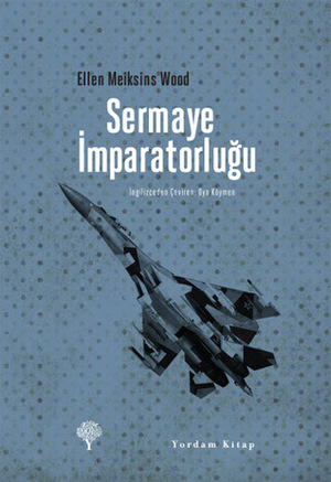 Sermaye İmparatorluğu by Ellen Meiksins Wood, Oya Köymen