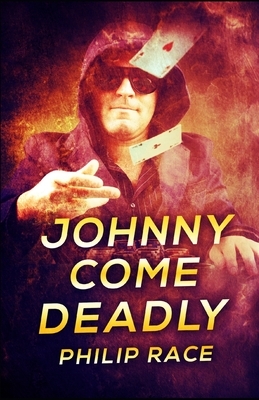 Johnny Come Deadly by Philip Race