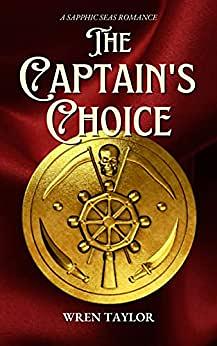 The Captain's Choice: A Sapphic Seas Romance by Wren Taylor