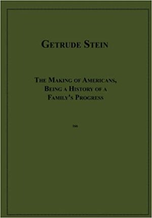 The Making of Americans, Being a History of a Family's Progress by Gertrude Stein