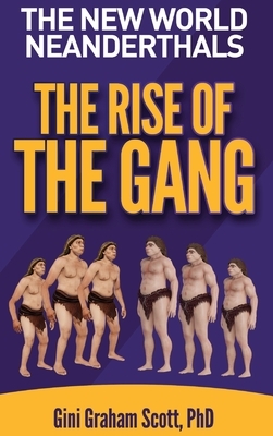 The New World Neanderthals: The Rise of the Gang by Gini Graham Scott