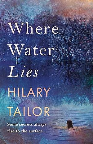Where Water Lies by Hilary Tailor