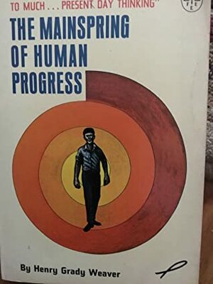 The Mainspring of Human Progress by Henry Grady Weaver, Rose Wilder Lane