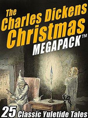 The Charles Dickens Christmas MEGAPACK ®: 25 Classic Yuletide Tales by Charles Dickens, Wilkie Collins
