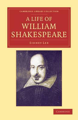 A Life of William Shakespeare by Sidney Lee