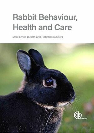 Rabbit Behaviour, Health and Care by Marit Emilie Buseth, Richard A. Saunders