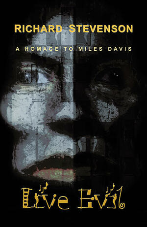 Live Evil: A Homage to Miles Davis by Richard Stevenson