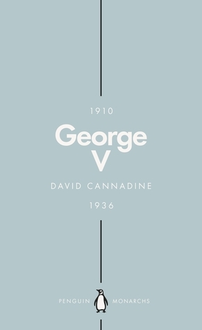 George V (Penguin Monarchs): The Unexpected King by David Cannadine