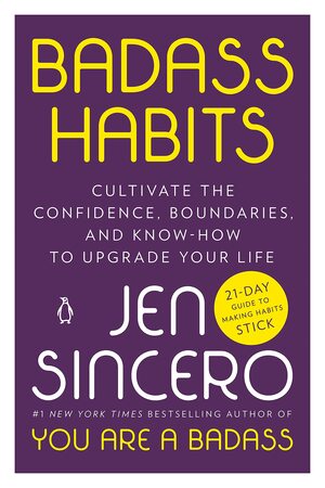 Badass Habits: Cultivate the Confidence, Boundaries, and Know-How to Upgrade Your Life by Jen Sincero