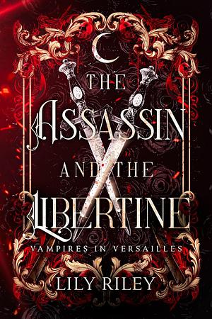 The Assassin and the Libertine by Lily Riley