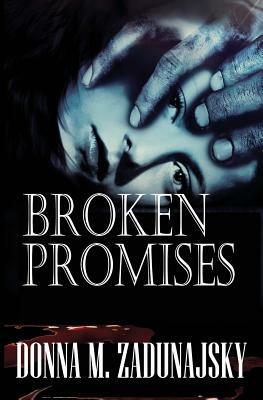 Broken PROMISES by Donna M. Zadunajsky