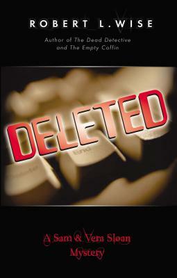 Deleted!: A Sam and Vera Sloan Mystery by Robert Wise
