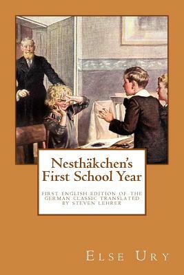 Nesthaekchen's First School Year: First English Edition of the German Children's Classic by Else Ury