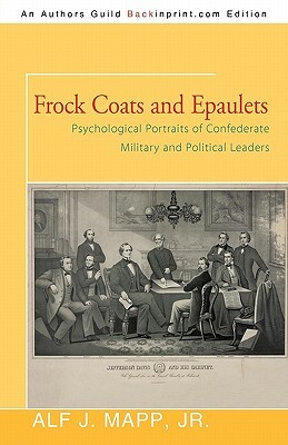 Frock Coats and Epaulets: Psychological Portraits of Confederate Military and Political Leaders by Alf J. Mapp Jr