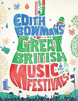 Edith Bowman's Great British Music Festivals by Edith Bowman