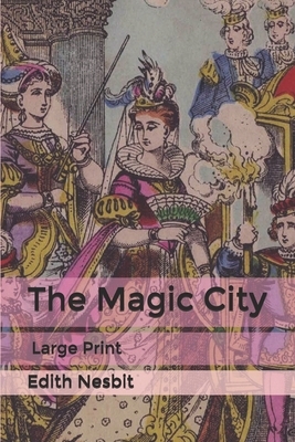 The Magic City: Large Print by E. Nesbit