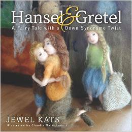 Hansel and Gretel: A Fairy Tale with a Down Syndrome Twist by Jewel Kats