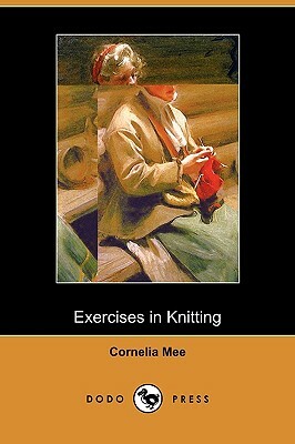 Exercises in Knitting (Dodo Press) by Cornelia Mee