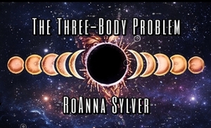 The Three-Body Problem by RoAnna Sylver