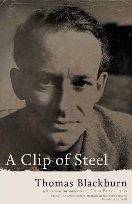 A Clip of Steel: A Picaresque Autobiography by Thomas Blackburn