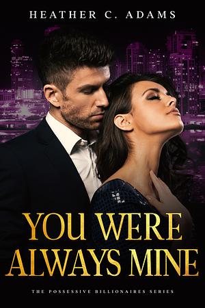 You Were Always Mine by Heather C. Adams