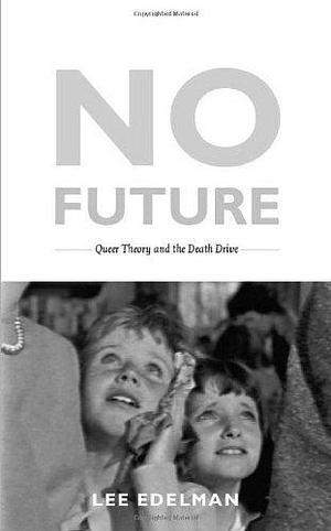 No Future: Queer Theory and the Death Drive (Series Q) by Edelman, Lee (2004) Paperback by Lee Edelman, Lee Edelman