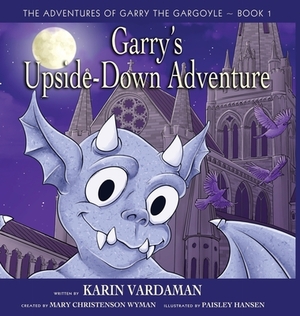 Garry's Upside-Down Adventure by Karin Wyman Vardaman