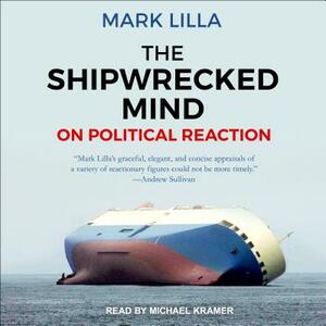 The Shipwrecked Mind: On Political Reaction by Mark Lilla