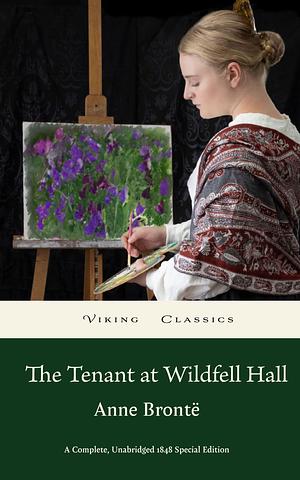 The Tenant of Wildfell Hall: A Complete, Unabridged 1848 Special Edition With an Historical Annotation and Author Biography by Anne Brontë, Anne Brontë, Viking Classics, Charlotte Davis