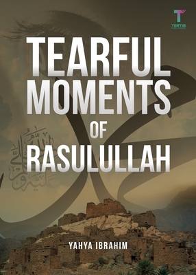 Tearful Moments of Rasulullah by Yahya Adel Ibrahim