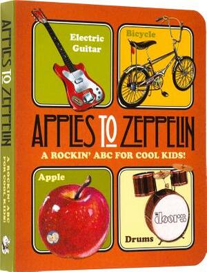 Apples to Zeppelin: A Rockin' ABC for Cool Kids! by Benjamin Darling