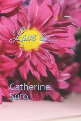 Love is... by Catherine Soto