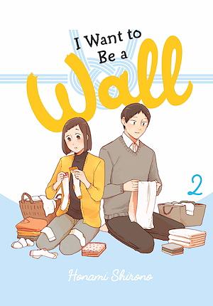 I Want to Be a Wall, Vol. 2 by Honami Shirono