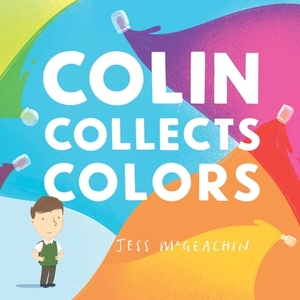 Colin Collects Colors by Jess McGeachin